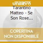 Tarantino Matteo - Se Son Rose Fioriranno cd