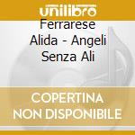 Ferrarese Alida - Angeli Senza Ali cd