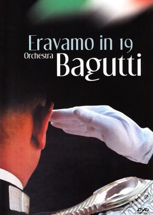 (Music Dvd) Orchestra Bagutti - Eravamo In 19 cd musicale di Franco Bagutti
