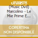 (Music Dvd) Marcolino - Le Mie Prime E Piu' Belle Canzoni cd