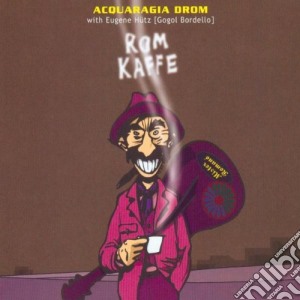 Acquaragia Drom - Rom Kaffe cd musicale di Drom Acquaragia
