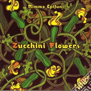 Mimmo Epifani - Zucchini Flowers cd musicale di Mimmo Epifani