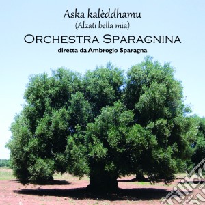 Orchestra Sparagnina - Aska Kalèddhamu cd musicale di Sparagnina Orchestra