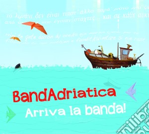 Bandadriatica - Arriva La Banda! cd musicale di Bandadriatica