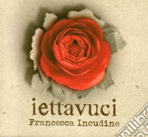 Francesca Incudine - Iettavuci cd musicale di Francesca Incudine