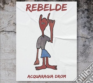 Acquaragia Drom - Rebelde cd musicale di Drom Acquaragia