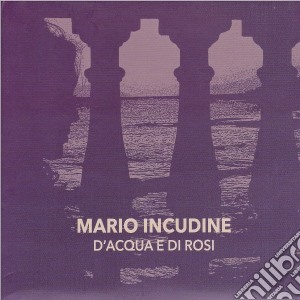Mario Incudine - D'Acqua E Di Rosi cd musicale di Mario Incudine