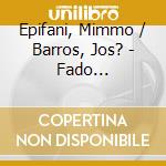 Epifani, Mimmo / Barros, Jos? - Fado Attarantado cd