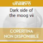 Dark side of the moog vii