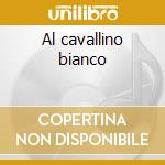 Al cavallino bianco cd