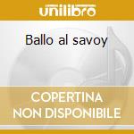 Ballo al savoy cd