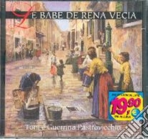 Toni E Guerrina Pastrovicchio - Le Babe De Rena Vecia cd musicale di Pastrovicchio toni e guerrina