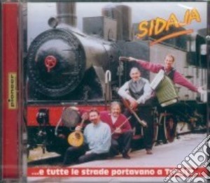 Sidaja - Tutte Le Strade Portano A Trieste cd musicale di Sidaja