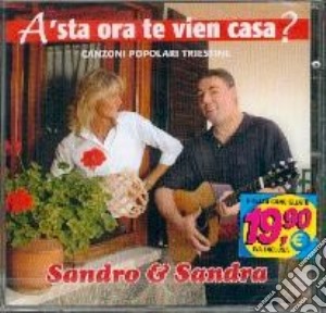 Sandro E Sandra - A' Sta Ora Te Vien A Casa? cd musicale