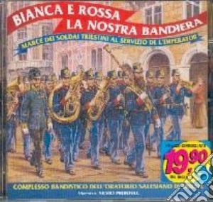 Bianca E Rossa La Nostra Bandiera cd musicale di Artisti Vari