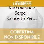 Rachmaninov Sergei - Concerto Per Pianoforte N.3 Op.30, 2 Momenti Musicali Op.16 Nn.4 E 5 cd musicale di Sergei Rachmaninov