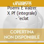 Poemi E Valzer X Pf (integrale) - 'eclat cd