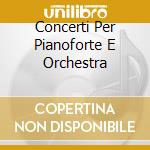 Concerti Per Pianoforte E Orchestra cd musicale di MALIPIERO GIAN FRANC