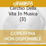 Cerchio Della Vita In Musica (Il) cd