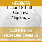 Eduard Schutt - Carnaval Mignon, Papillons D'Amour, Pour Tous Les Ages cd musicale di Eduard Schutt
