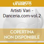Artisti Vari - Danceria.com-vol.2 cd musicale di ARTISTI VARI