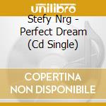 Stefy Nrg - Perfect Dream (Cd Single) cd musicale di Stefy Nrg
