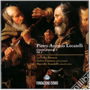 Pietro Antonio Locatelli - Concerti Grossi Op.1 Vol 1 cd musicale di LA FOLLIA BAROCCA