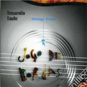 Tessarollo / Taufic - Jogo De Cordas cd musicale di Luigi/tau Tessarollo