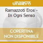 Ramazzoti Eros - In Ogni Senso cd musicale di Ramazzoti Eros