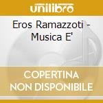 Eros Ramazzoti - Musica E' cd musicale di Eros Ramazzoti