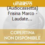 (Audiocassetta) Frisina Marco - Laudate Dominum - Canti Latini Per L'Anno Liturgico cd