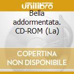 Bella addormentata. CD-ROM (La) cd