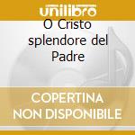 O Cristo splendore del Padre cd