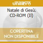 Natale di Gesù. CD-ROM (Il) cd
