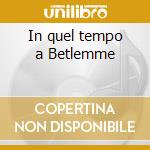 In quel tempo a Betlemme cd musicale