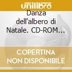 Danza dell'albero di Natale. CD-ROM (La) cd