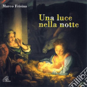 Luce nella notte. CD-ROM (Una) cd musicale di Frisina Marco