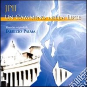 Cammino nella luce. CD-ROM (Un) cd musicale di Palma Fabrizio