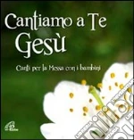 Cantiamo a te Gesù cd