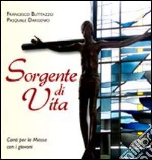 Sorgente di vita. CD-ROM cd musicale di Buttazzo Francesco; Dargenio Paquale