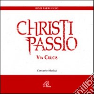 Christi passio. Via Crucis cd musicale di Farruggio Rino