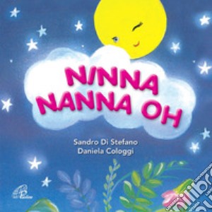 Ninna nanna oh. CD Audio cd musicale di Di Stefano Sandro; Cologgi Daniela