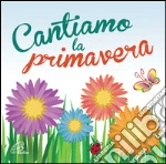 Cantiamo la primavera. CD Audio cd