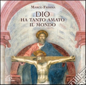 Dio ha tanto amato il mondo. CD Audio cd musicale di Frisina Marco