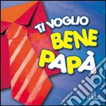 Ti voglio bene papà. CD Audio cd