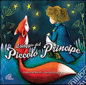 Viaggio del piccolo principe. CD Audio cd musicale di Cologgi Daniela; Giannelli Vittorio