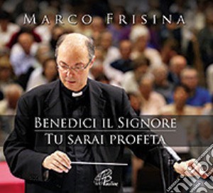 Benedici il Signore. Tu sarai profeta. 2 CD Audio cd musicale di Frisina Marco