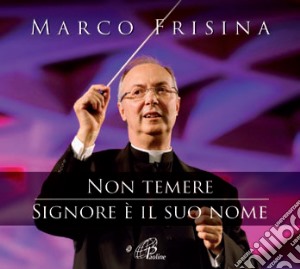 Marco Frisina - Non Temere / Signore E' Il Suo Nome (2 Cd) cd musicale di Marco Frisina