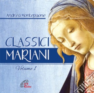 Classici mariani. CD-ROM. Vol. 1: Canti della tradizione popolare mariana cd musicale di Montepaone Andrea