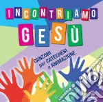 Incontriamo Gesù. Canzoni per catechesi e animazione cd